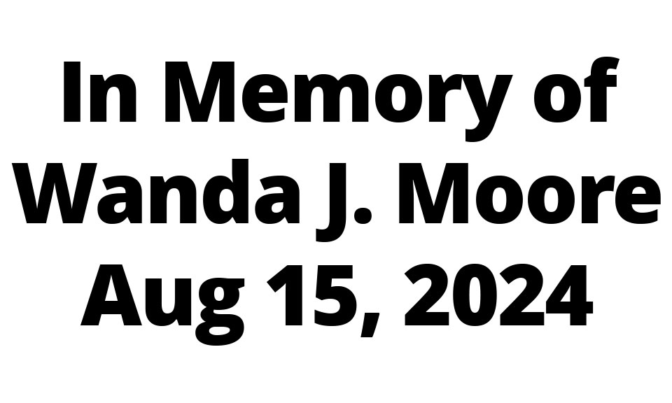 In memory of Wanda J. Moore
