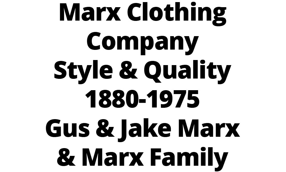 Marx Clothing Company Style & Quality 1880-1975 Gus & Jake Marx & Marx Family